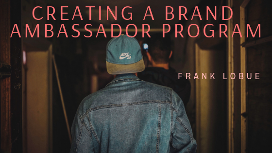 Creating A Brand Ambassador Program