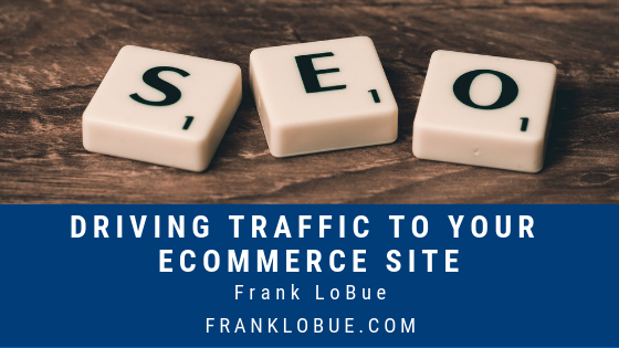 Driving Traffic To Your Ecommerce Site Frank Lobue