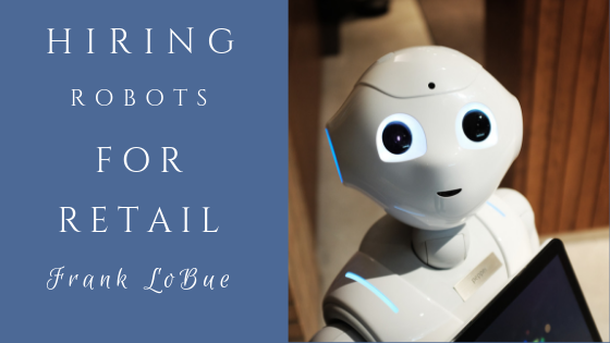 Hiring Robots For Retail Frank Lobue