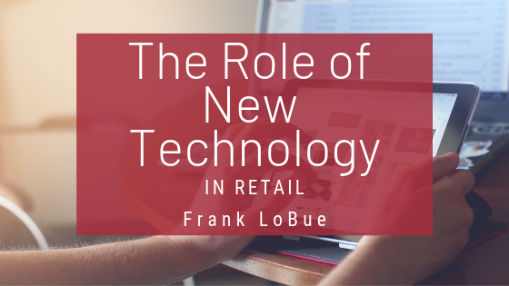 The Role Of New Technology In Retail Frank Lobue